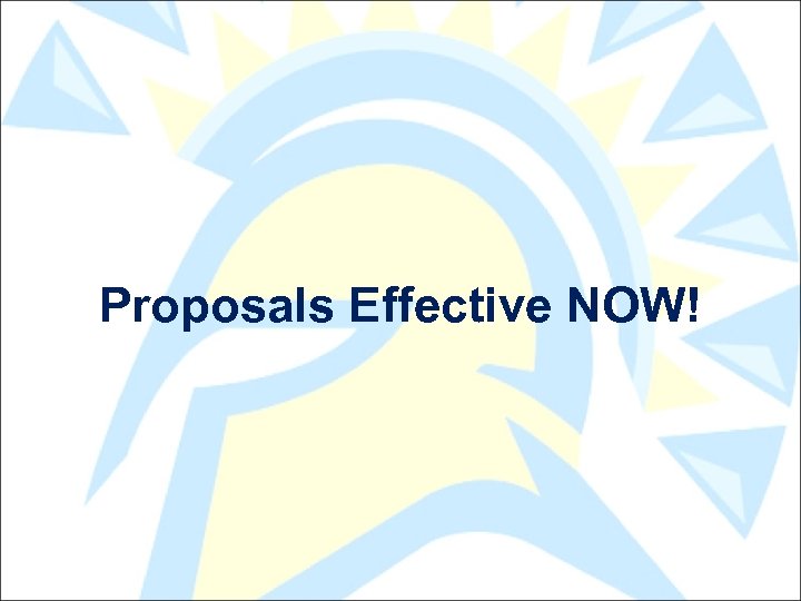 Proposals Effective NOW! 