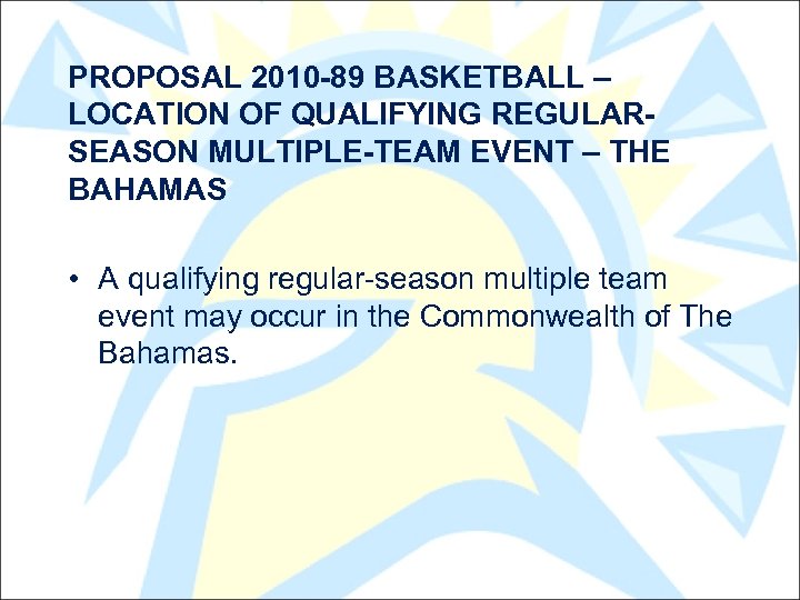 PROPOSAL 2010 -89 BASKETBALL – LOCATION OF QUALIFYING REGULARSEASON MULTIPLE-TEAM EVENT – THE BAHAMAS