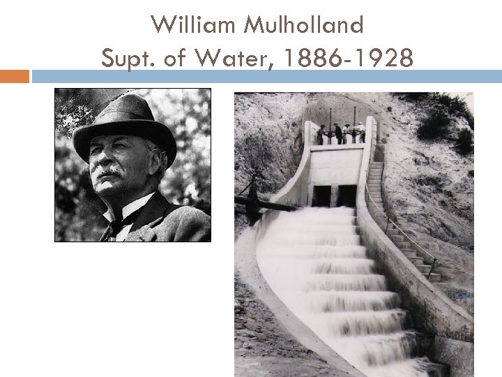 William Mulholland Supt. of Water, 1886 -1928 
