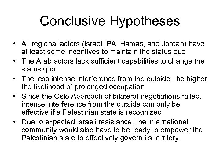 Conclusive Hypotheses • All regional actors (Israel, PA, Hamas, and Jordan) have at least