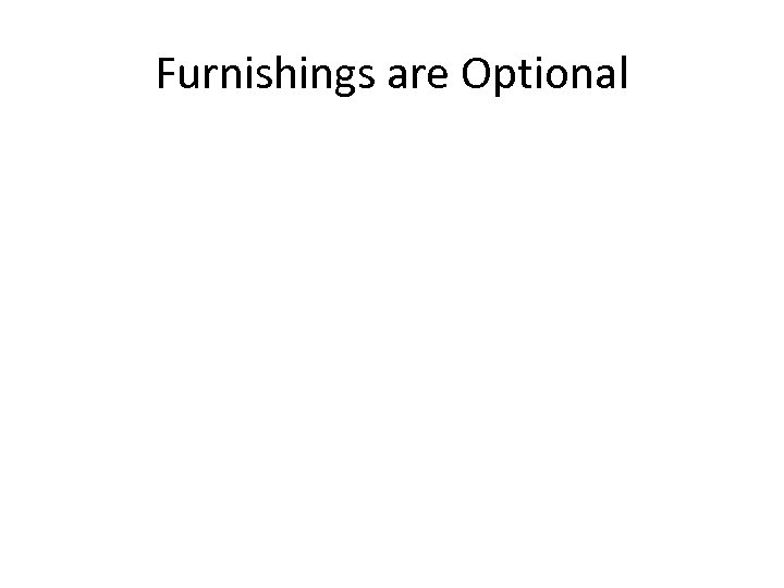 Furnishings are Optional 