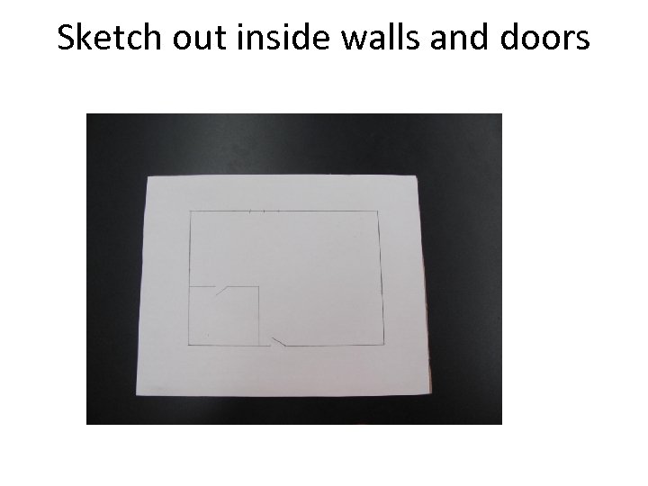 Sketch out inside walls and doors 