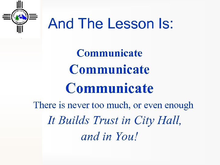 And The Lesson Is: Communicate There is never too much, or even enough It