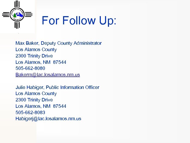 For Follow Up: Max Baker, Deputy County Administrator Los Alamos County 2300 Trinity Drive