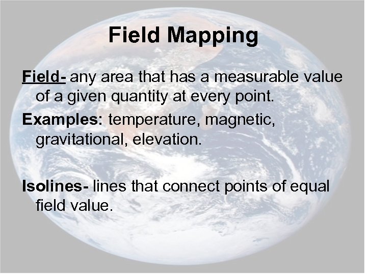 Field Mapping Field- any area that has a measurable value of a given quantity