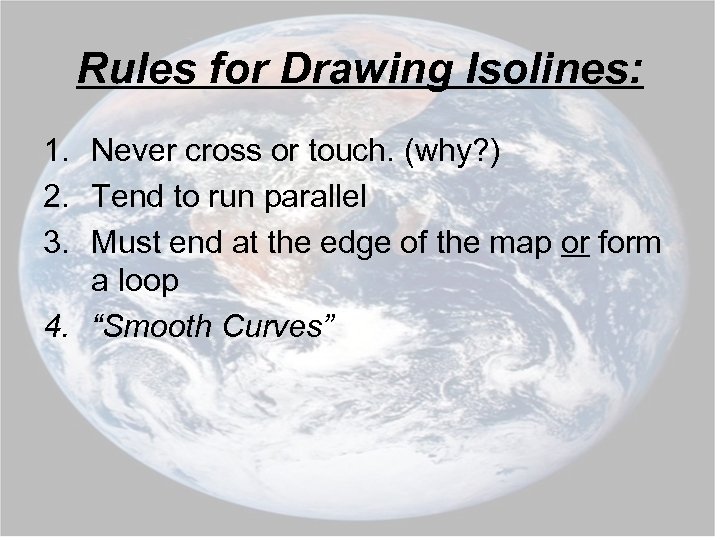 Rules for Drawing Isolines: 1. Never cross or touch. (why? ) 2. Tend to