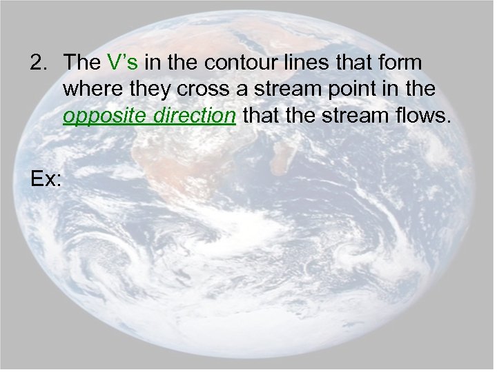 2. The V’s in the contour lines that form where they cross a stream