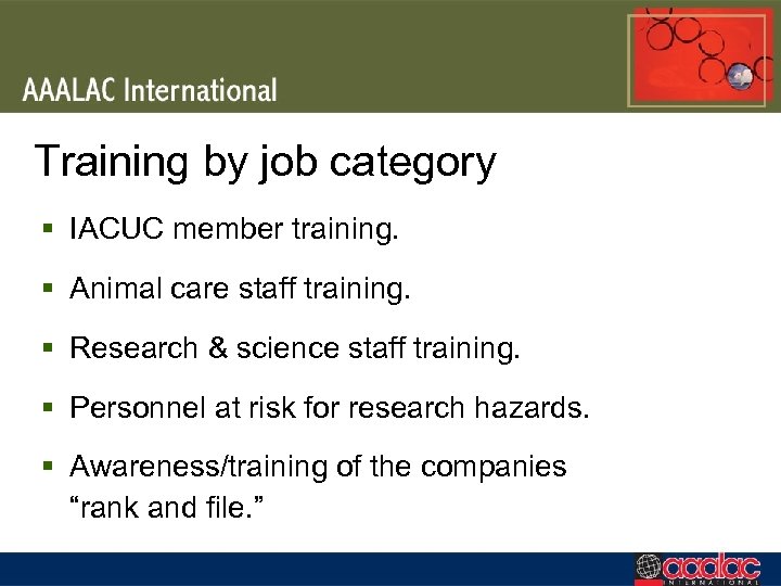 Training by job category § IACUC member training. § Animal care staff training. §