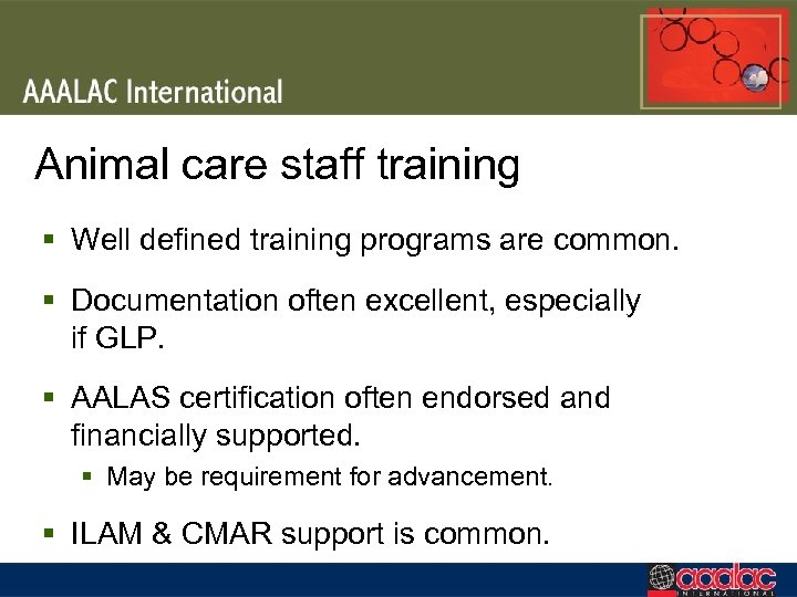 Animal care staff training § Well defined training programs are common. § Documentation often