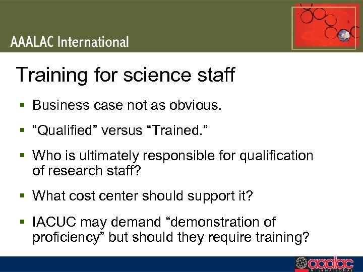 Training for science staff § Business case not as obvious. § “Qualified” versus “Trained.