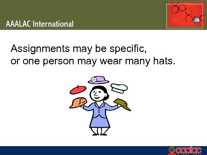 Assignments may be specific, or one person may wear many hats. 