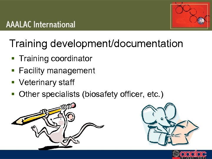 Training development/documentation § § Training coordinator Facility management Veterinary staff Other specialists (biosafety officer,