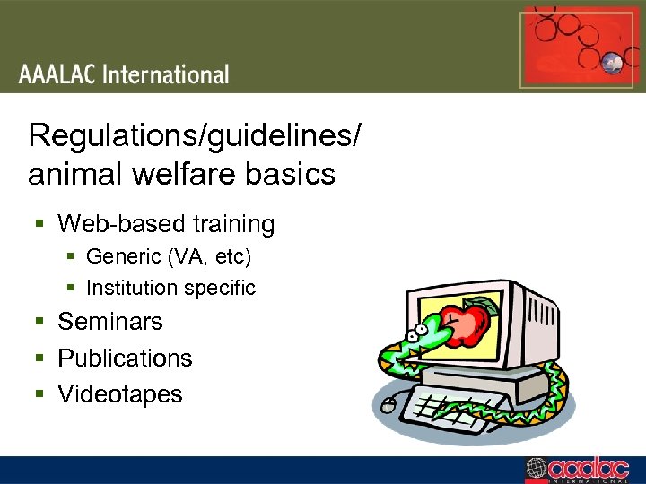 Regulations/guidelines/ animal welfare basics § Web-based training § Generic (VA, etc) § Institution specific