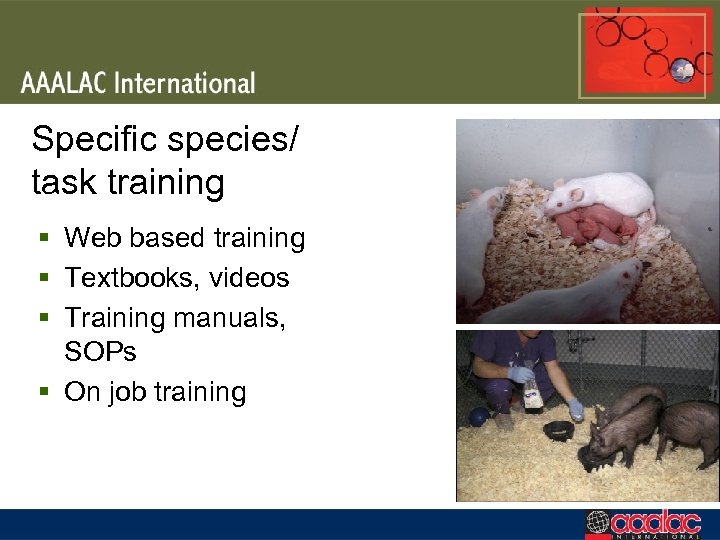 Specific species/ task training § Web based training § Textbooks, videos § Training manuals,