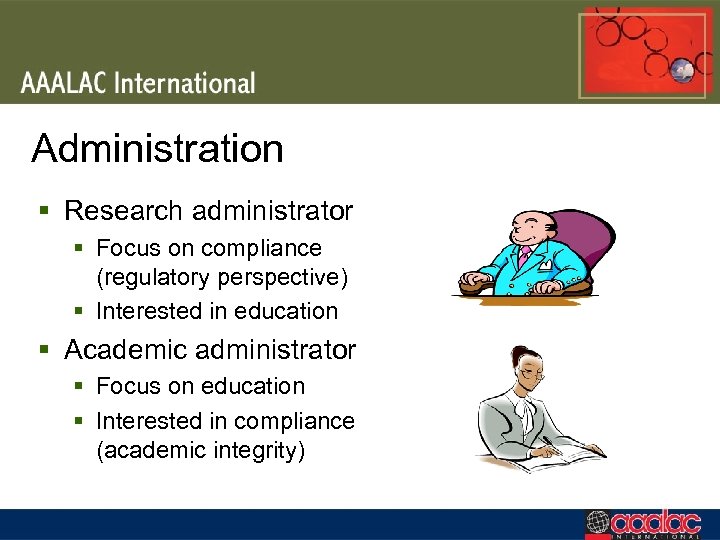 Administration § Research administrator § Focus on compliance (regulatory perspective) § Interested in education