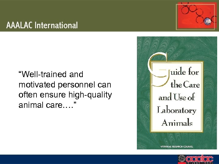 “Well-trained and motivated personnel can often ensure high-quality animal care. …” 