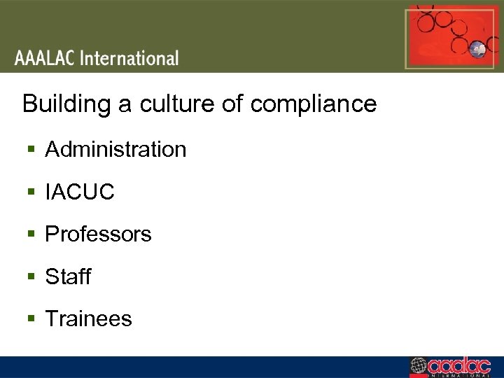 Building a culture of compliance § Administration § IACUC § Professors § Staff §