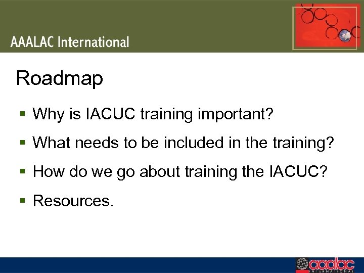 Roadmap § Why is IACUC training important? § What needs to be included in