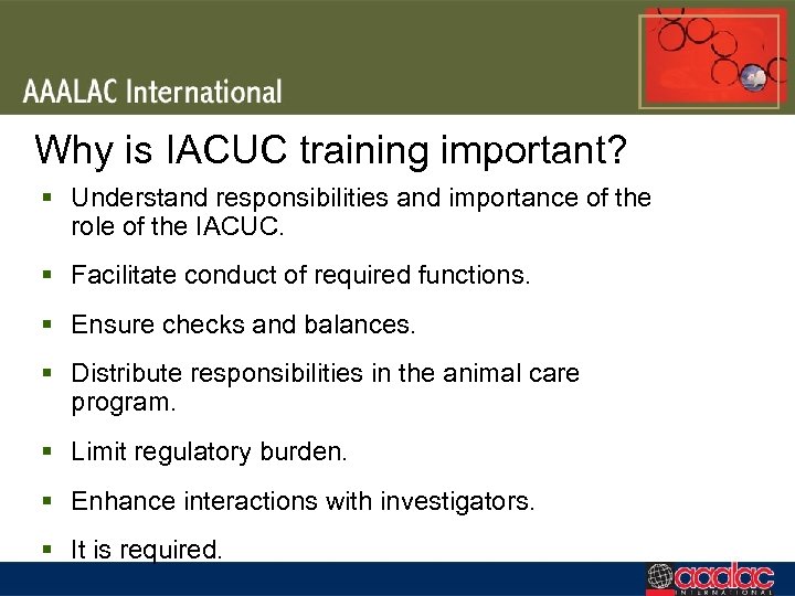 Why is IACUC training important? § Understand responsibilities and importance of the role of
