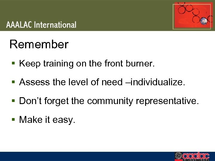 Remember § Keep training on the front burner. § Assess the level of need