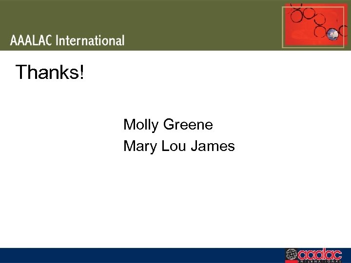 Thanks! Molly Greene Mary Lou James 