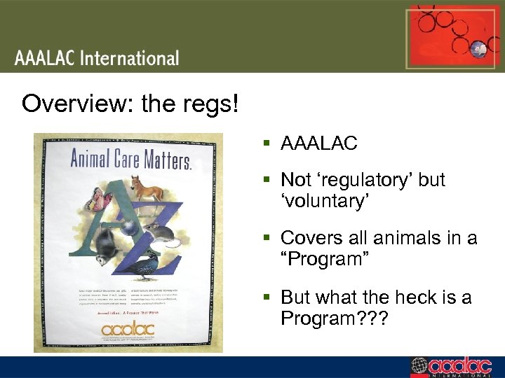 Overview: the regs! § AAALAC § Not ‘regulatory’ but ‘voluntary’ § Covers all animals