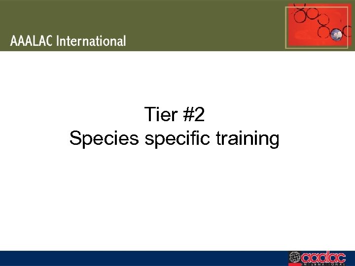 Tier #2 Species specific training 