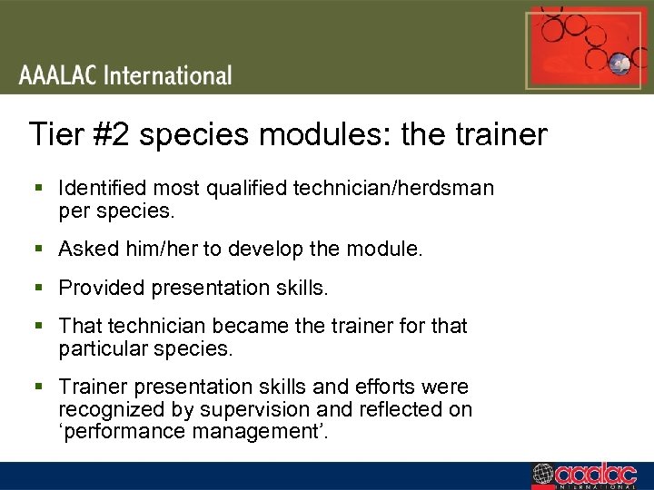 Tier #2 species modules: the trainer § Identified most qualified technician/herdsman per species. §