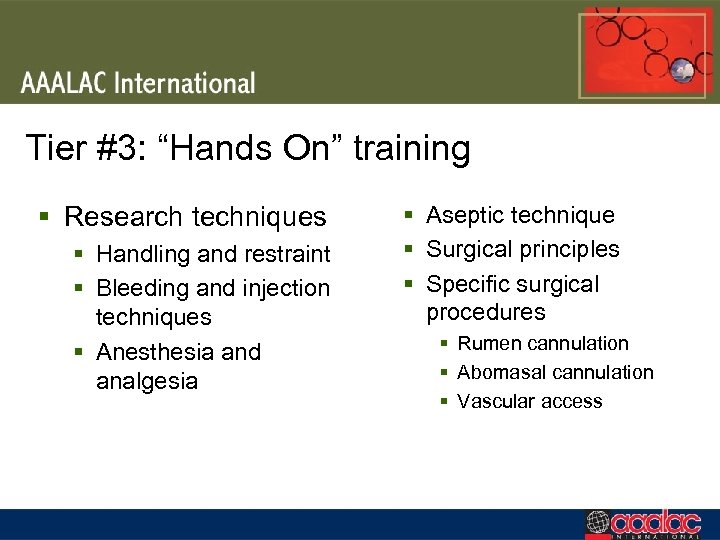 Tier #3: “Hands On” training § Research techniques § Handling and restraint § Bleeding