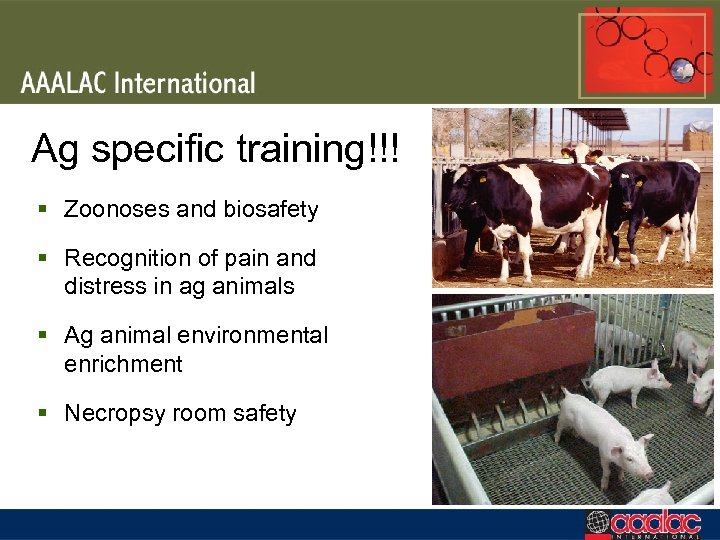 Ag specific training!!! § Zoonoses and biosafety § Recognition of pain and distress in