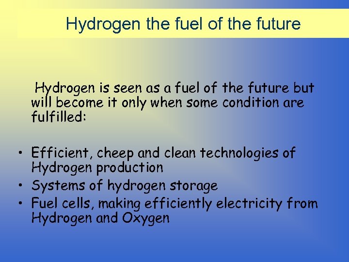 Hydrogen the fuel of the future Hydrogen is seen as a fuel of the