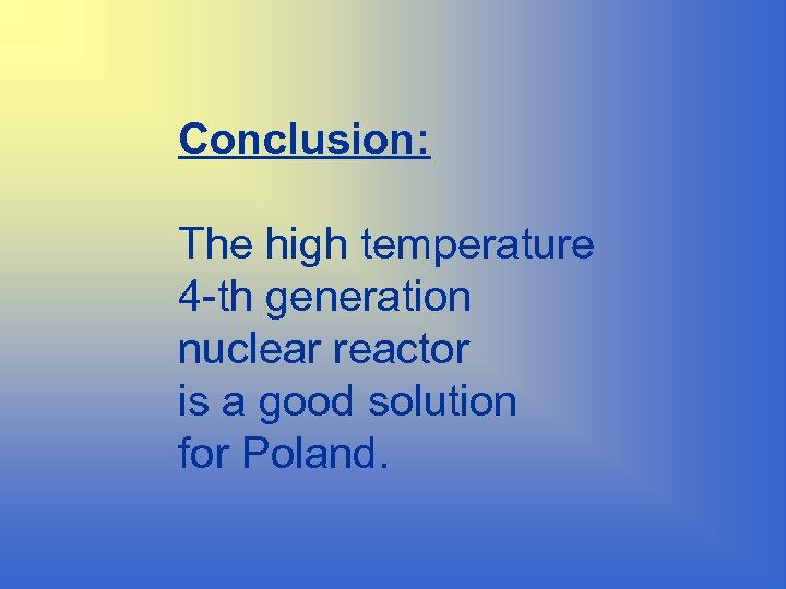 Conclusion: The high temperature 4 -th generation nuclear reactor is a good solution for