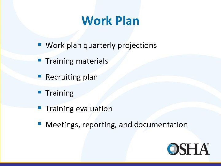 Work Plan § Work plan quarterly projections § Training materials § Recruiting plan §