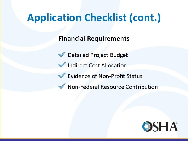 Application Checklist (cont. ) Financial Requirements Detailed Project Budget Indirect Cost Allocation Evidence of