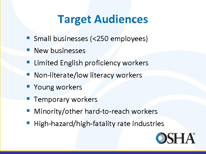 Target Audiences § § § § Small businesses (<250 employees) New businesses Limited English