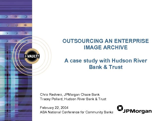 OUTSOURCING AN ENTERPRISE IMAGE ARCHIVE A case study with Hudson River Bank & Trust