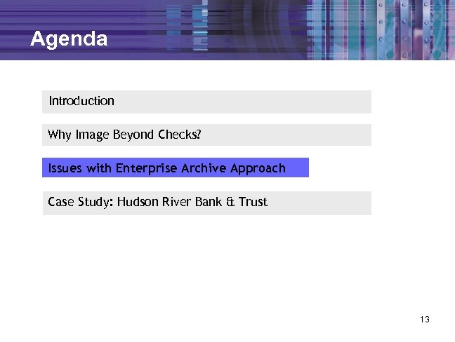 Agenda Introduction Why Image Beyond Checks? Issues with Enterprise Archive Approach Case Study: Hudson