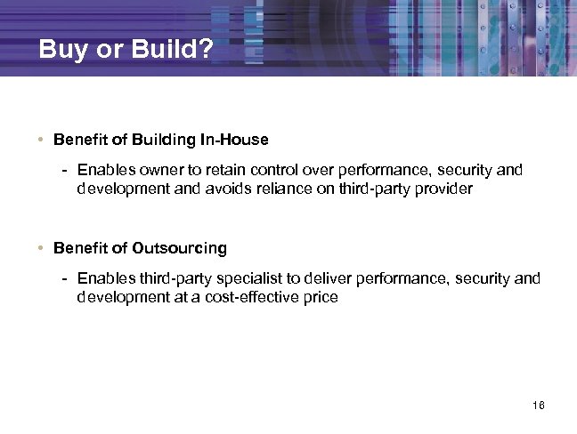 Buy or Build? • Benefit of Building In-House - Enables owner to retain control