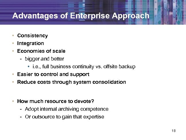 Advantages of Enterprise Approach • Consistency • Integration • Economies of scale - bigger