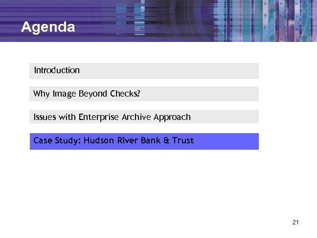 Agenda Introduction Why Image Beyond Checks? Issues with Enterprise Archive Approach Case Study: Hudson