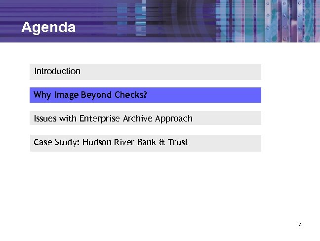 Agenda Introduction Why Image Beyond Checks? Issues with Enterprise Archive Approach Case Study: Hudson