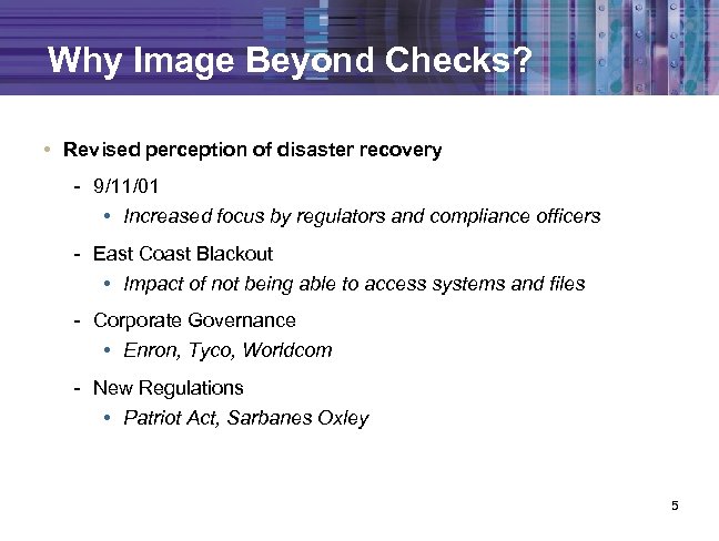 Why Image Beyond Checks? • Revised perception of disaster recovery - 9/11/01 • Increased