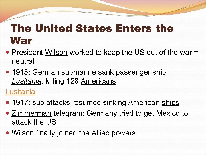 The United States Enters the War President Wilson worked to keep the US out