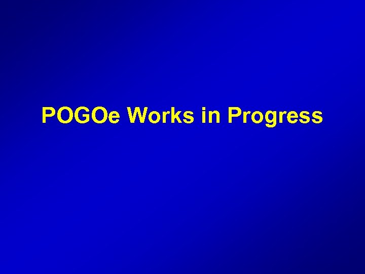POGOe Works in Progress 