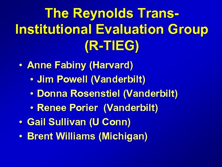The Reynolds Trans. Institutional Evaluation Group (R-TIEG) • Anne Fabiny (Harvard) • Jim Powell