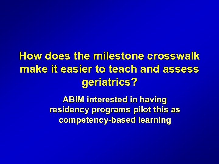 How does the milestone crosswalk make it easier to teach and assess geriatrics? ABIM