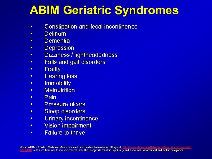ABIM Geriatric Syndromes • • • • Constipation and fecal incontinence Delirium Dementia Depression