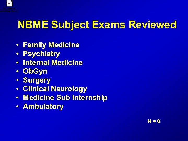 NBME Subject Exams Reviewed • • Family Medicine Psychiatry Internal Medicine Ob. Gyn Surgery