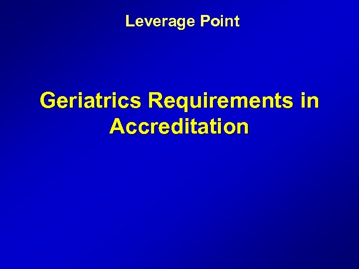 Leverage Point Geriatrics Requirements in Accreditation 