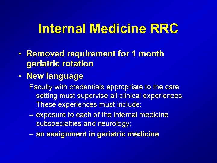 Internal Medicine RRC • Removed requirement for 1 month geriatric rotation • New language